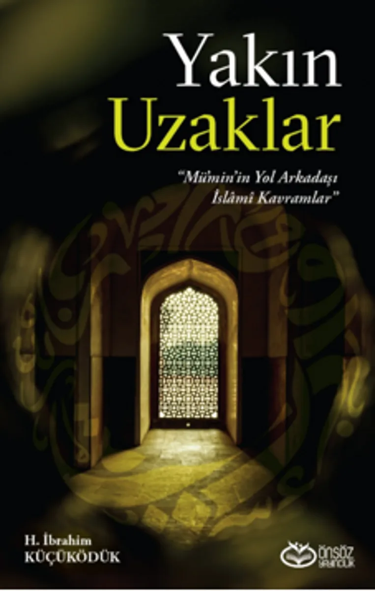 Yakın Uzaklar &ldquo;Mümin'in Yol arkadaşı İslami Kavramlar&rdquo;