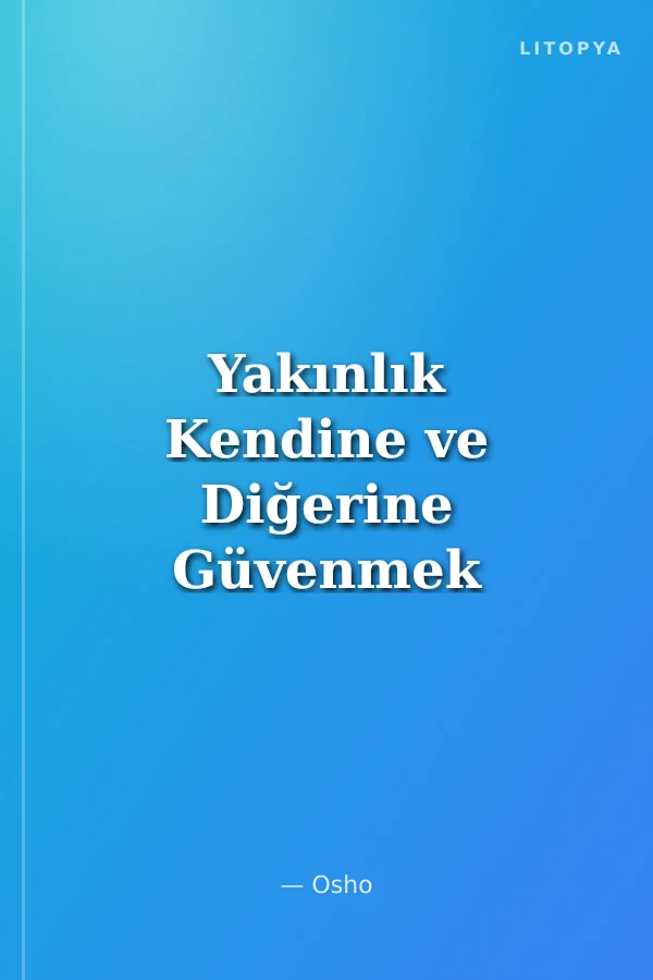 Yakınlık Kendine ve Diğerine Güvenmek