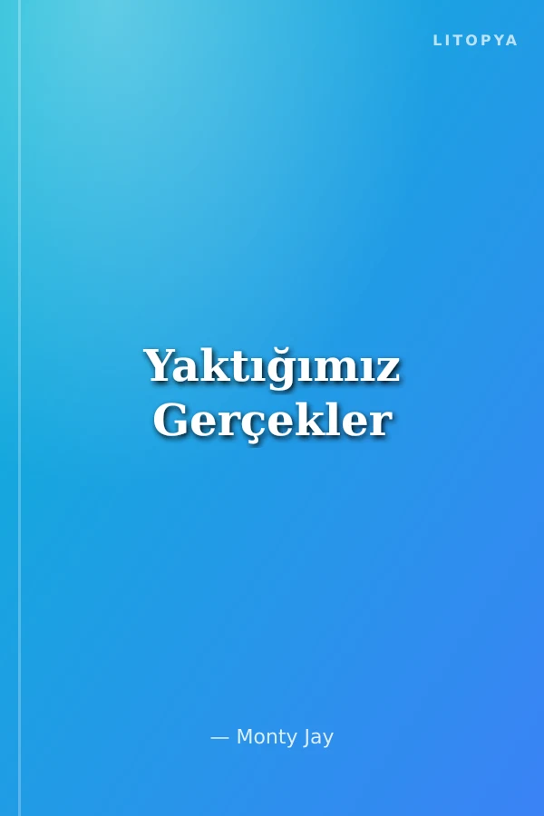 Yaktığımız Gerçekler