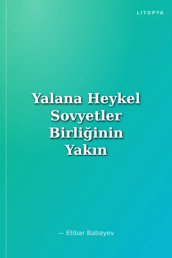 Yalana Heykel Sovyetler Birliğinin Yakın Tarihine İçeriden Bir Bakış