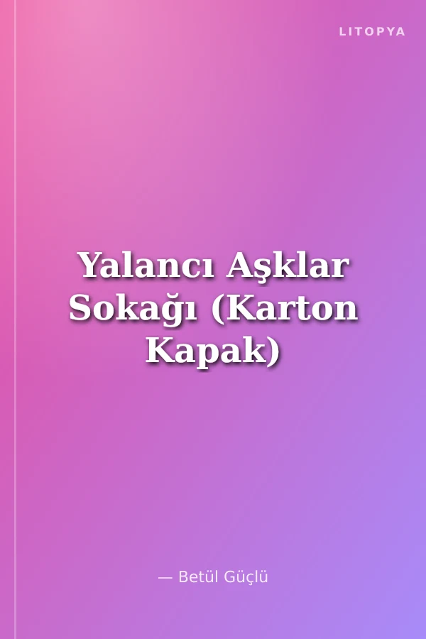 Yalancı Aşklar Sokağı (Karton Kapak)