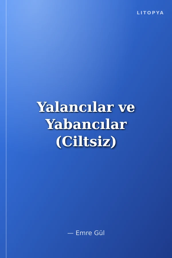 Yalancılar ve Yabancılar (Ciltsiz)