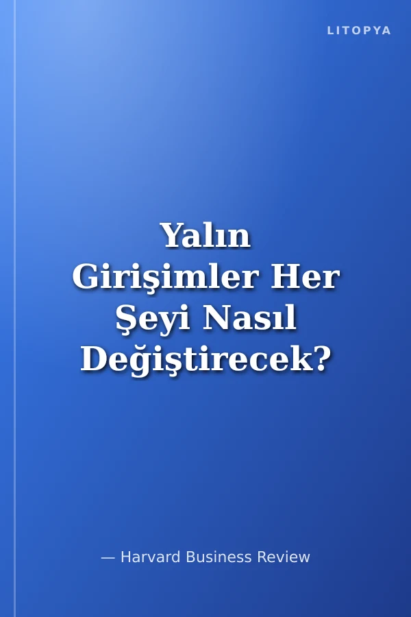Yalın Girişimler Her Şeyi Nasıl Değiştirecek?