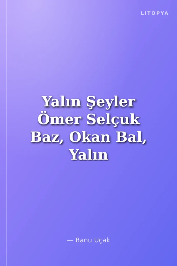 Yalın Şeyler Ömer Selçuk Baz, Okan Bal, Yalın Mimarlık (2005-2025)