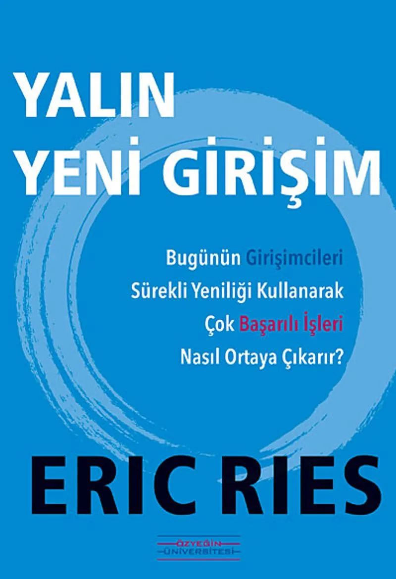 Yalın Yeni Girişim Bugünün Girişimcileri Sürekli Yeniliği Kullanarak Çok Başarılı İşleri Nasıl Ortaya Çıkarır?
