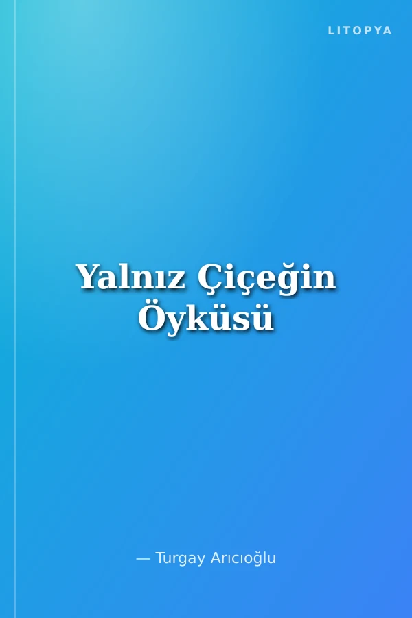 Yalnız Çiçeğin Öyküsü