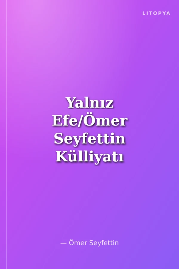 Yalnız Efe/Ömer Seyfettin Külliyatı