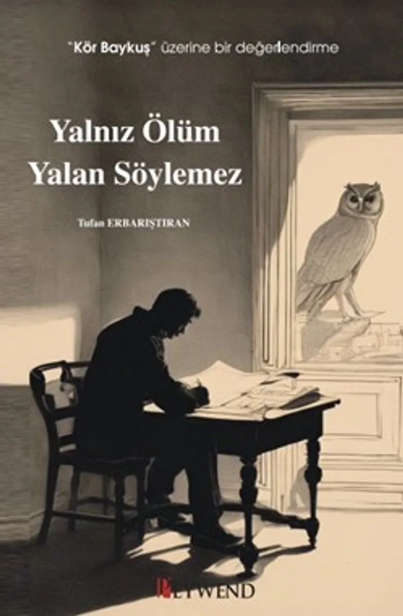 Yalnız Ölüm Yalan Söylemez “Kör Baykuş” Üzerine Bir Değerlendirme
