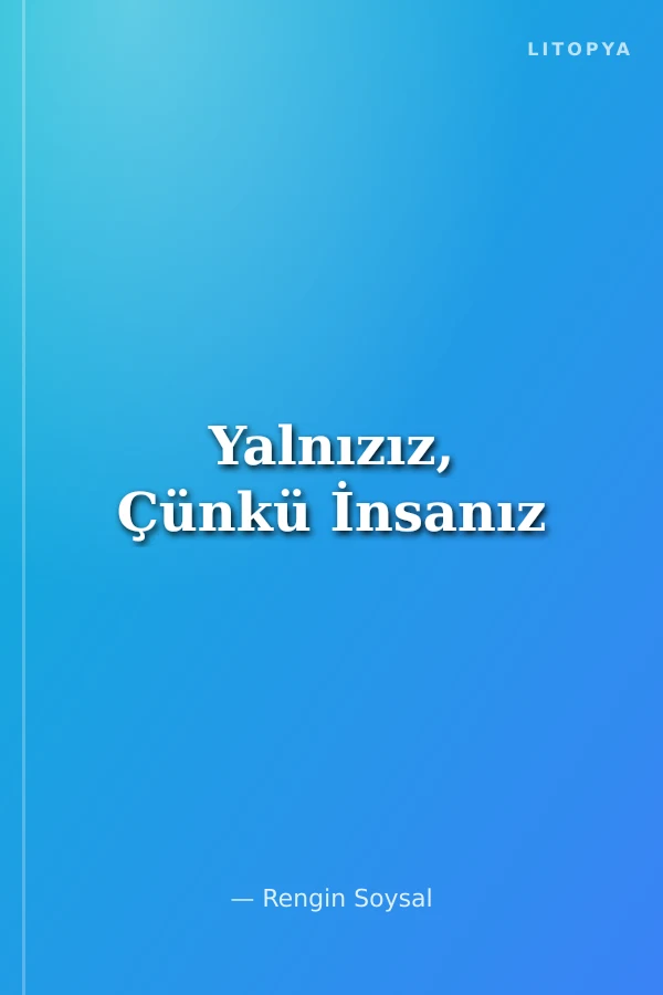 Yalnızız, Çünkü İnsanız