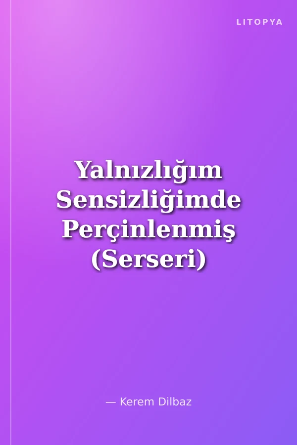 Yalnızlığım Sensizliğimde Perçinlenmiş (Serseri)