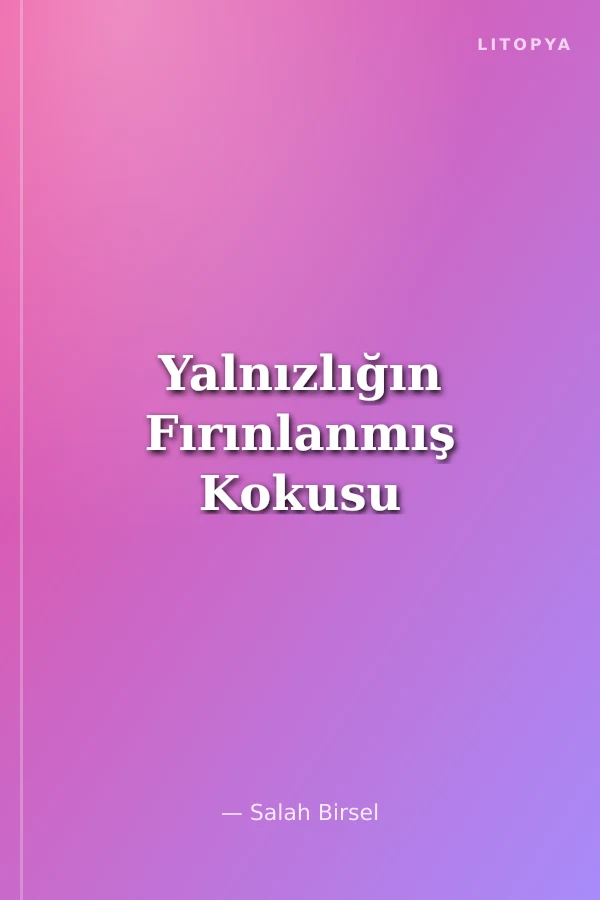 Yalnızlığın Fırınlanmış Kokusu