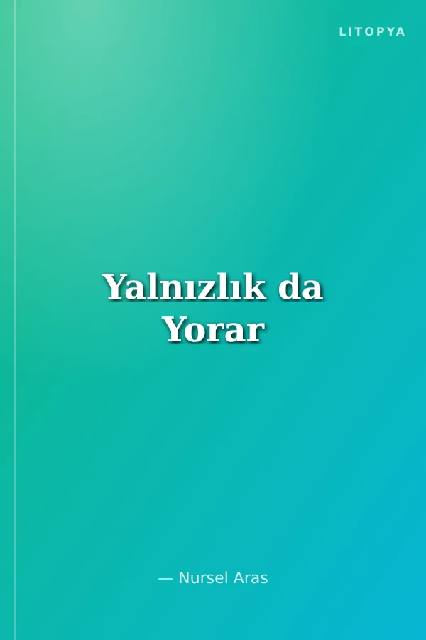 Yalnızlık da Yorar