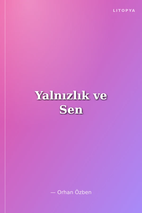 Yalnızlık ve Sen