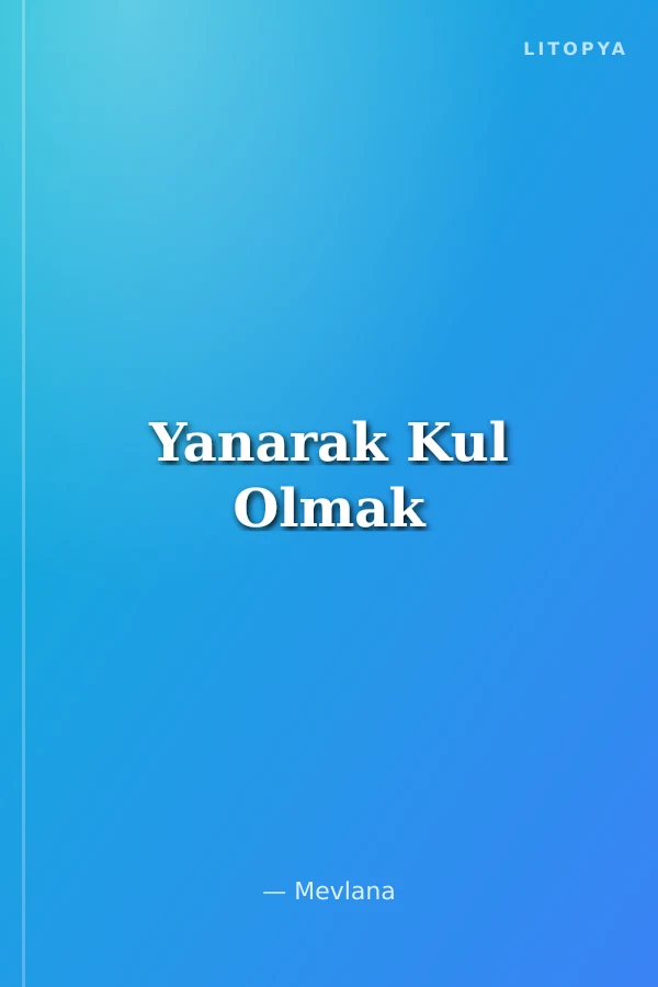 Yanarak Kul Olmak