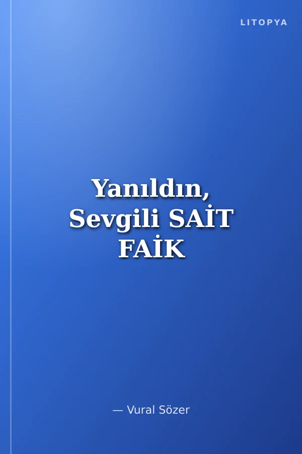 Yanıldın, Sevgili SAİT FAİK