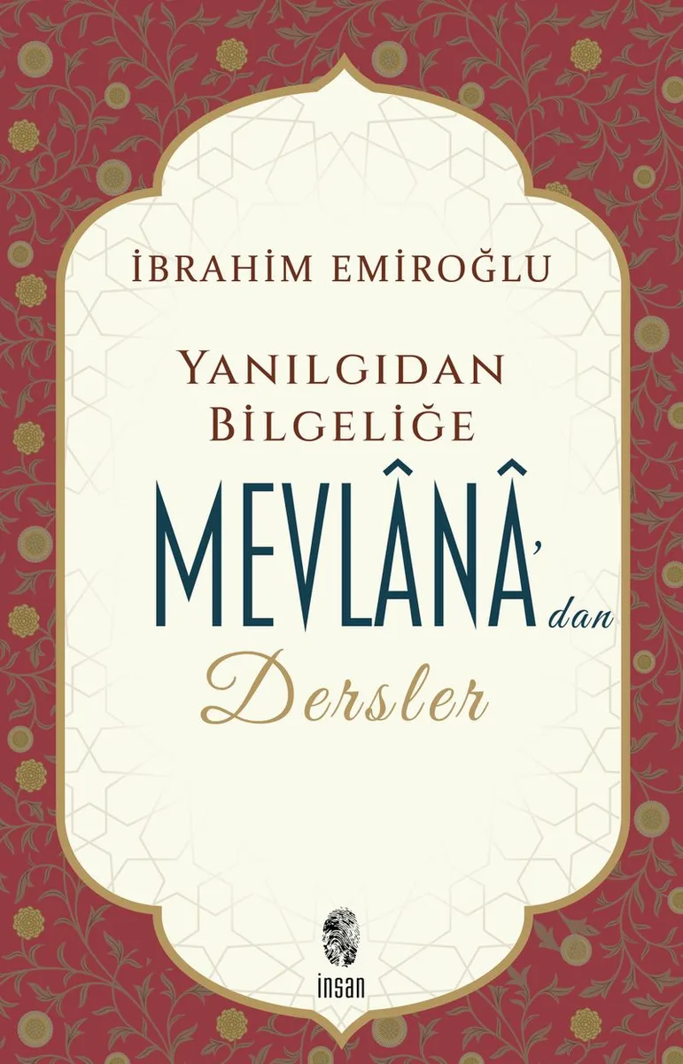 Yanılgıdan Bilgeliğe Mevl&acirc;n&acirc;'dan Dersler