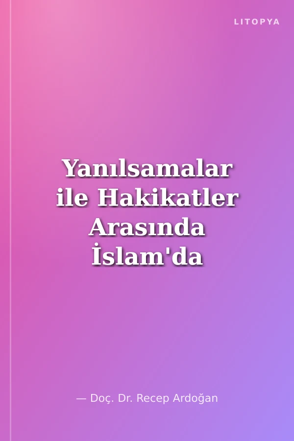 Yanılsamalar ile Hakikatler Arasında İslam'da Siyaset ve İnsan Hakları