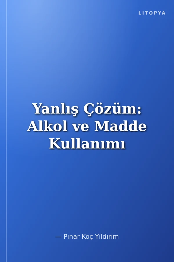 Yanlış Çözüm: Alkol ve Madde Kullanımı