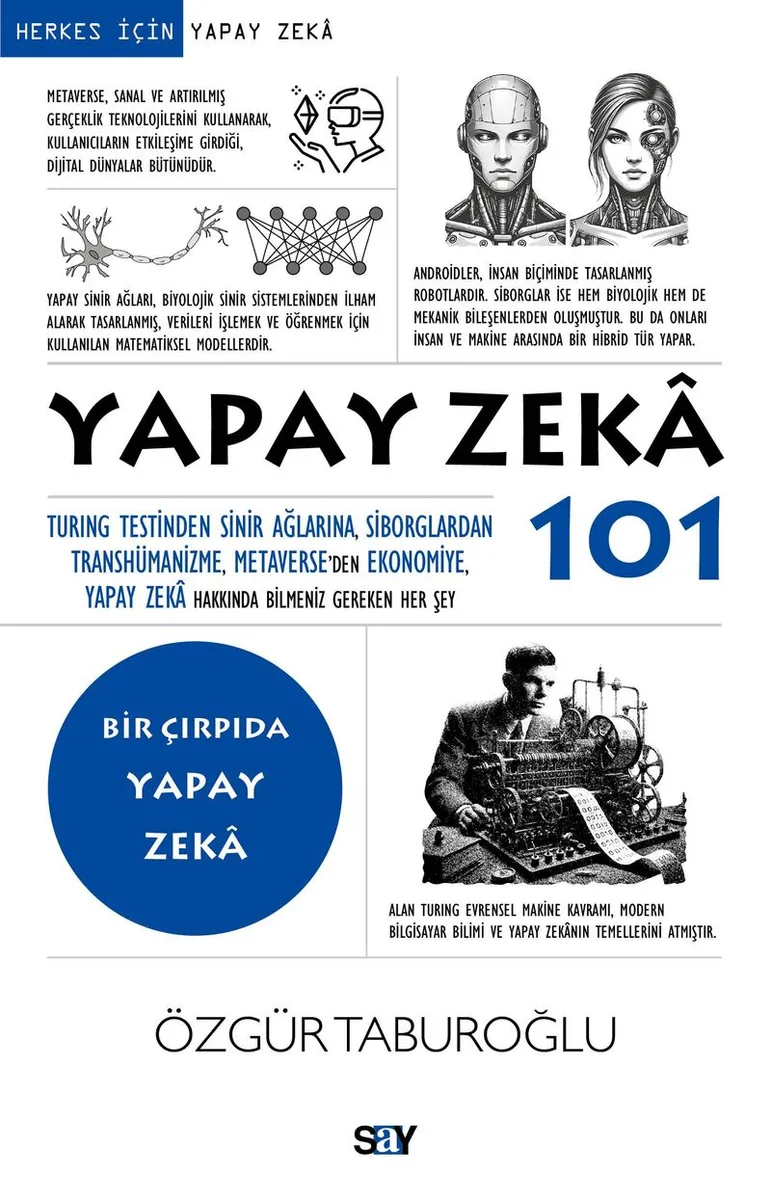 Yapay Zeka 101 Turing Testinden Sinir Ağlarına, Siborglardan Transhümanizme, Metaverse'den Ekonomiye, Yapay Zeka Hakkında Bilmeniz Gereken Her Şey