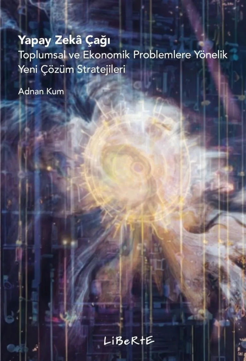 Yapay Zeka Çağı Toplumsal ve Ekonomik Problemlere Yönelik Yeni Çözüm Stratejileri