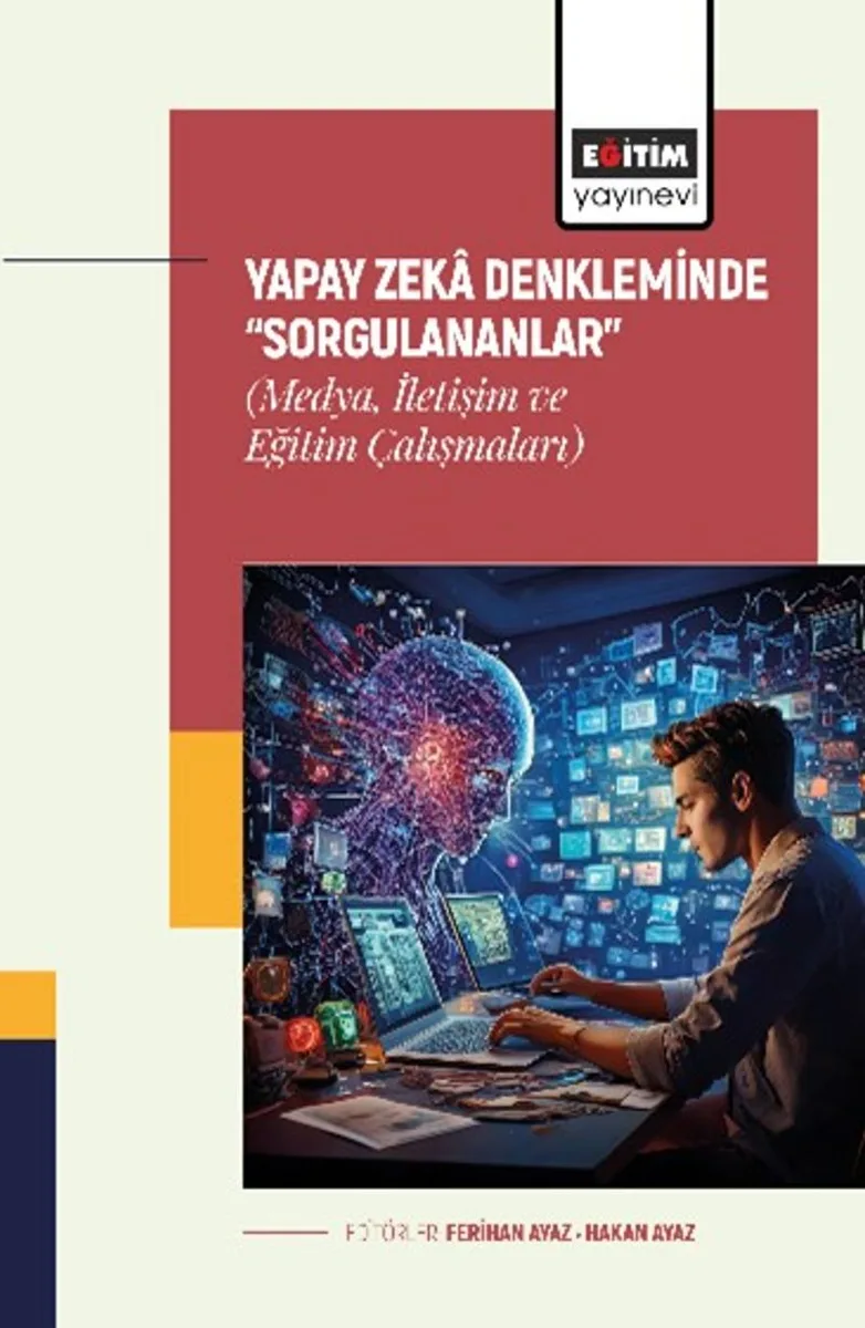 Yapay Zeka Denkleminde &ldquo;Sorgulananlar&rdquo; (Medya, İletişim ve Eğitim Çalışmaları)