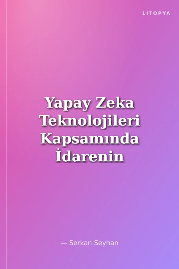 Yapay Zeka Teknolojileri Kapsamında İdarenin Sorumluluğu