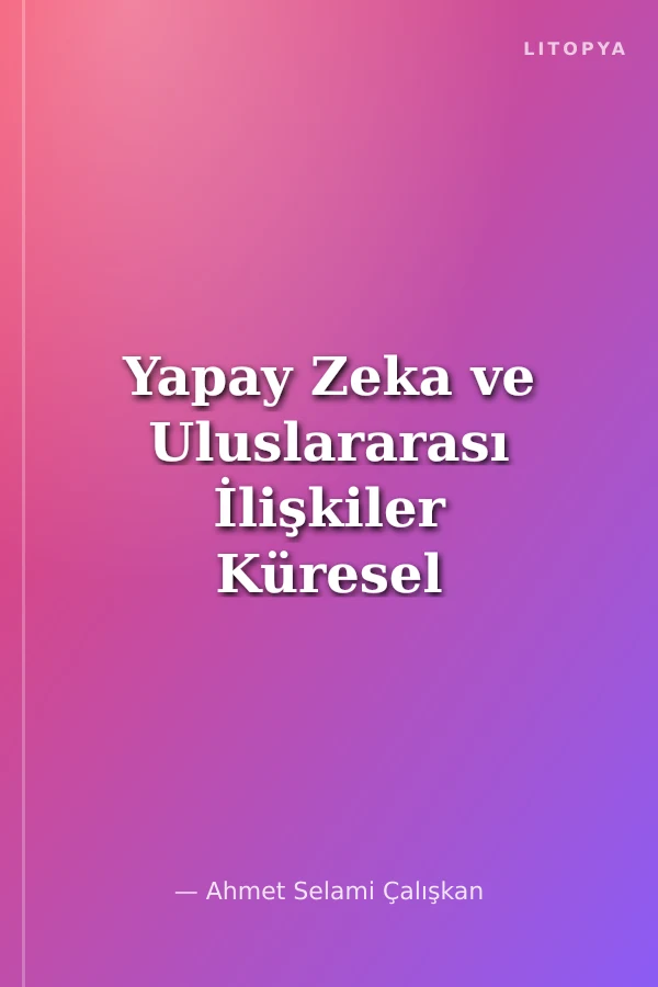 Yapay Zeka ve Uluslararası İlişkiler Küresel Noopolitik Düzenin İmkanı