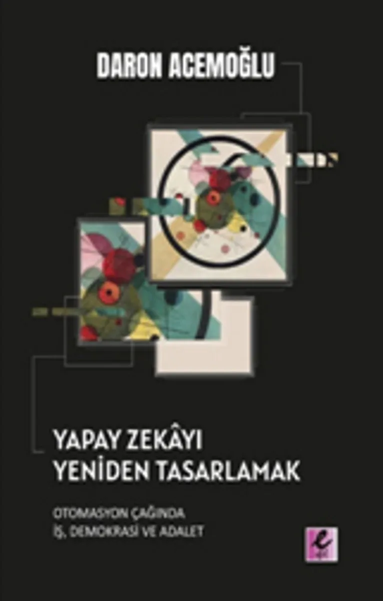 Yapay Zekayı Yeniden Tasarlamak Otomasyon Çağında İş, Demokrasi ve Adalet