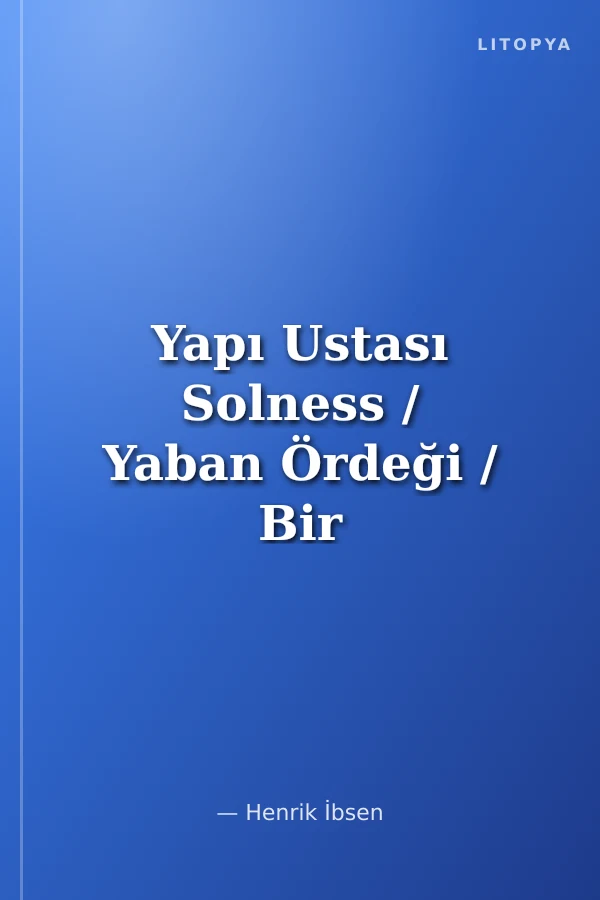 Yapı Ustası Solness / Yaban Ördeği / Bir Halk Düşmanı / İbsen Oyunları 3 (3 Oyun)