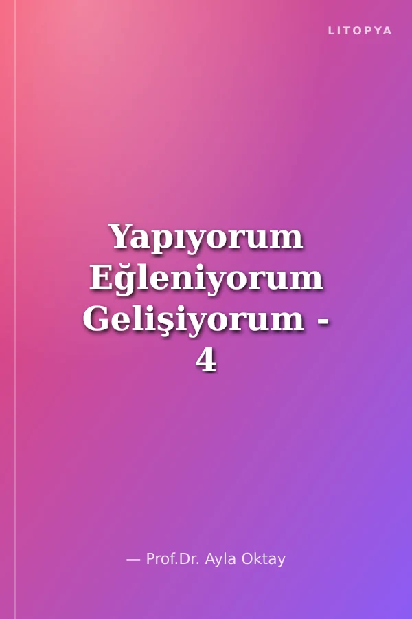 Yapıyorum Eğleniyorum Gelişiyorum - 4 (4-5 Yaş)