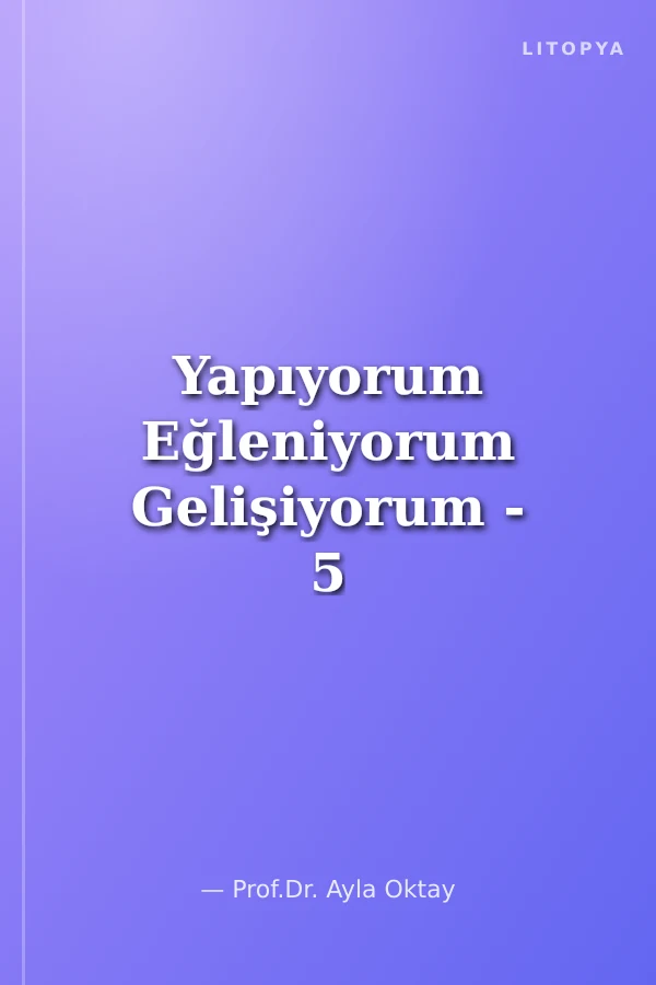Yapıyorum Eğleniyorum Gelişiyorum - 5 (5-6 Yaş)