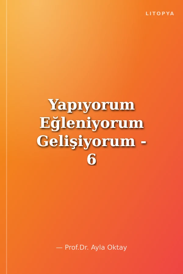 Yapıyorum Eğleniyorum Gelişiyorum - 6 (5-6 Yaş)