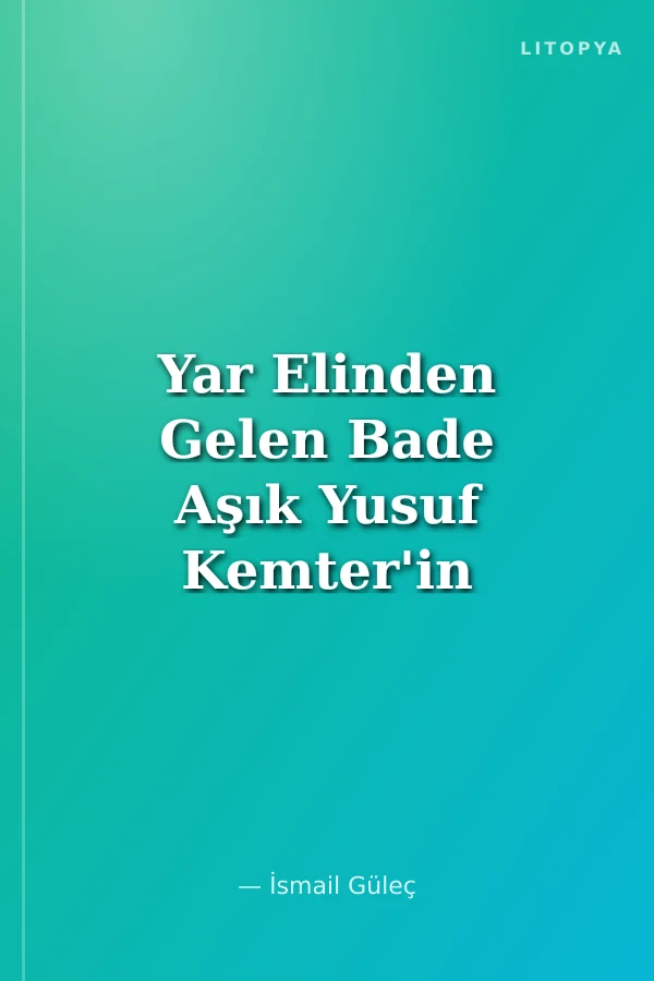 Yar Elinden Gelen Bade Aşık Yusuf Kemter'in Nutukları