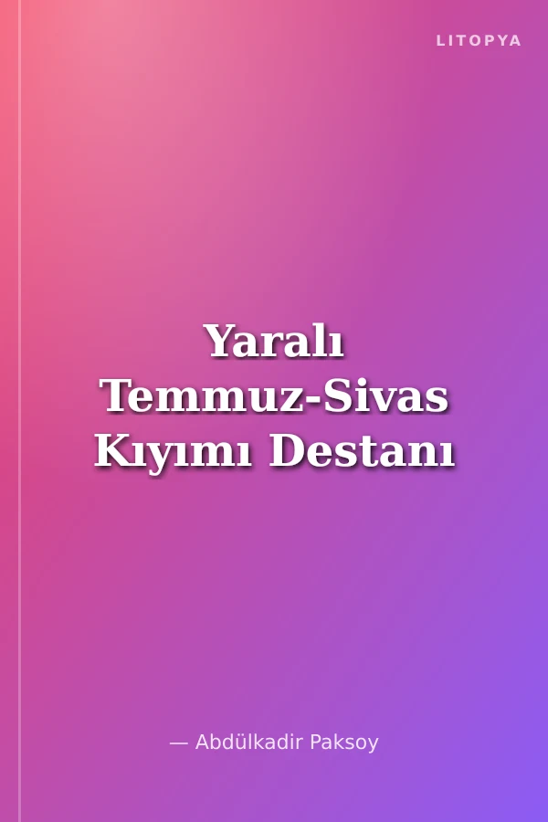 Yaralı Temmuz-Sivas Kıyımı Destanı