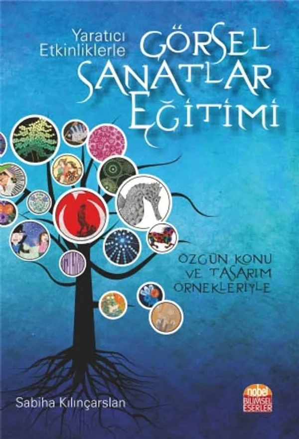 Yaratıcı Etkinliklerle Görsel Sanatlar Eğitimi Özgün Konu ve Tasarım Örnekleriyle
