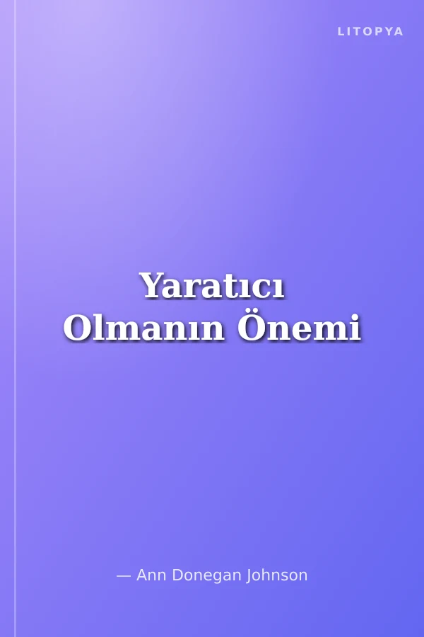 Yaratıcı Olmanın Önemi