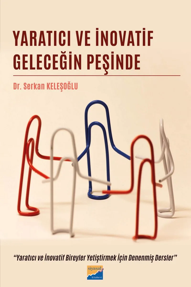 Yaratıcı ve İnovatif Geleceğin Peşinde Yaratıcı ve İnovatif Bireyler Yetiştirmek İçin Denenmiş Dersler