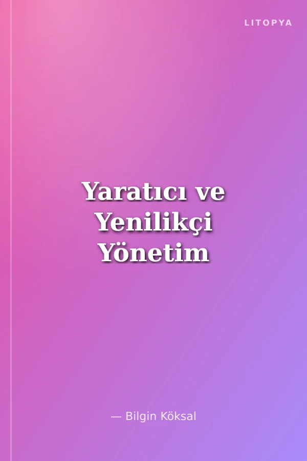Yaratıcı ve Yenilikçi Yönetim