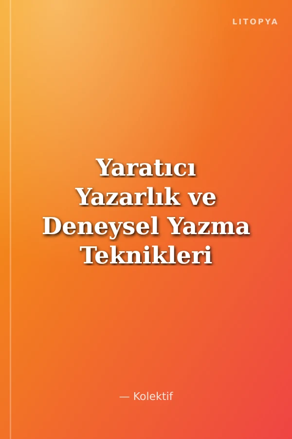 Yaratıcı Yazarlık ve Deneysel Yazma Teknikleri