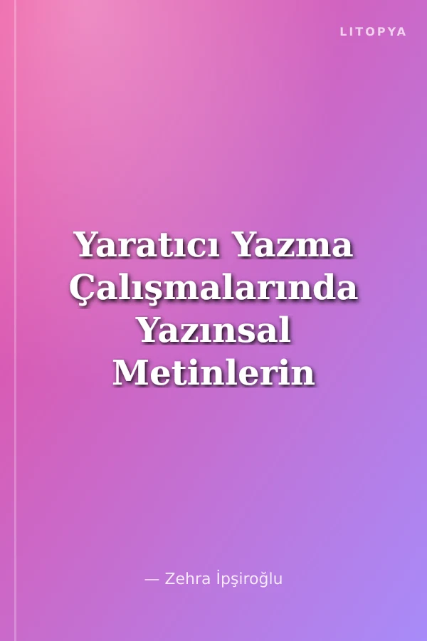 Yaratıcı Yazma Çalışmalarında Yazınsal Metinlerin İşlevi