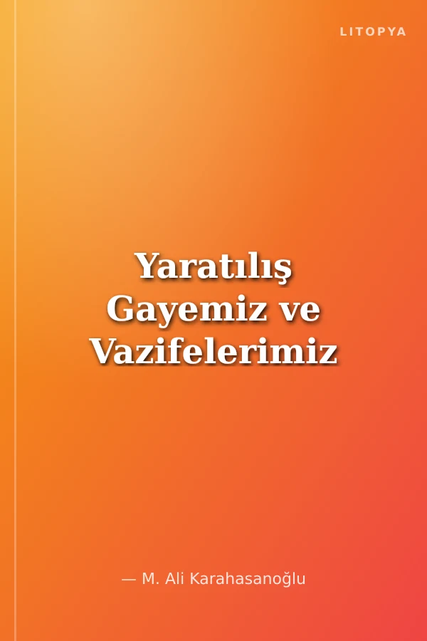 Yaratılış Gayemiz ve Vazifelerimiz
