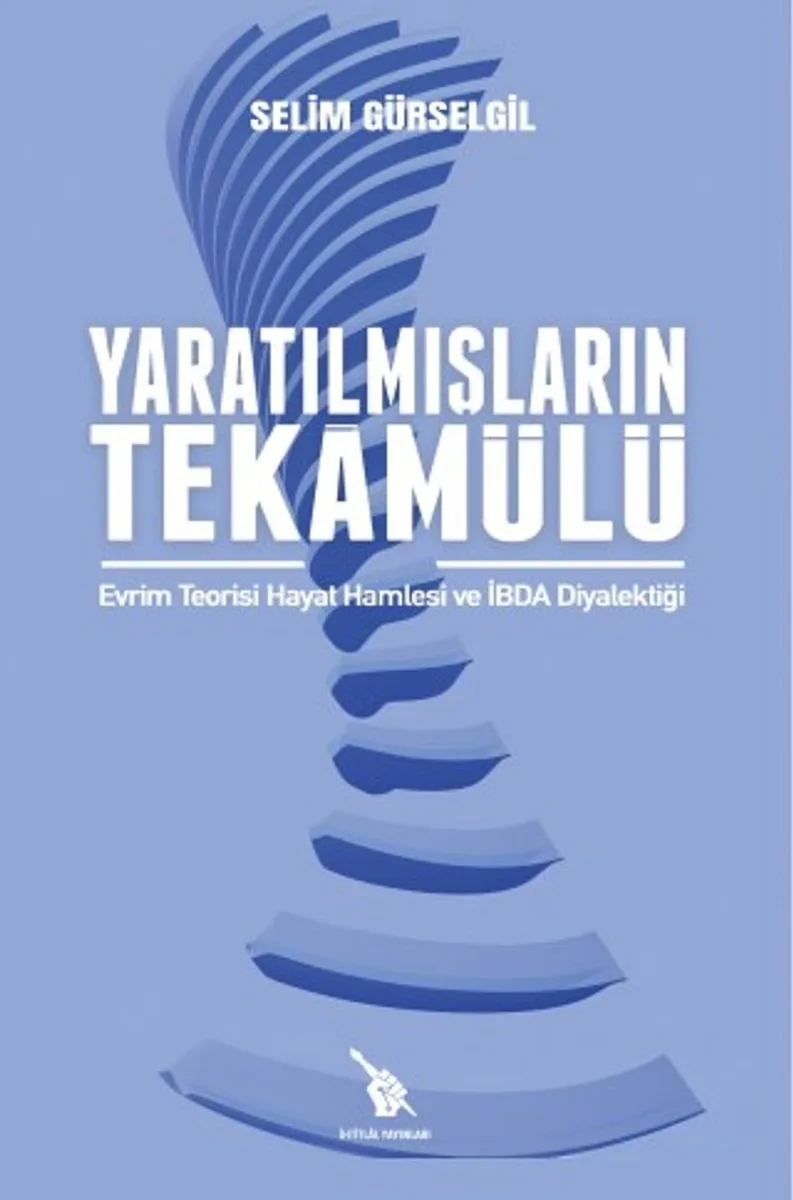 Yaratılmışların Tekamülü Evrim Teorisi, Hayat Hamlesi ve İbda Diyalektiği