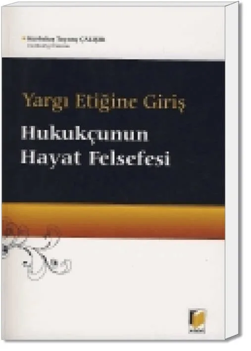 Yargı Etiğine Giriş, Hukukçunun Hayat Felsefesi