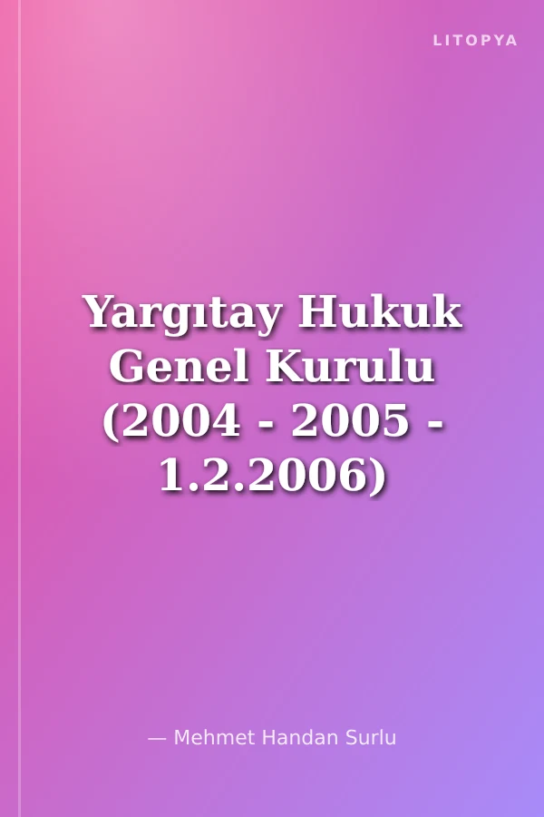 Yargıtay Hukuk Genel Kurulu (2004 - 2005 - 1.2.2006) Örnek Kararları