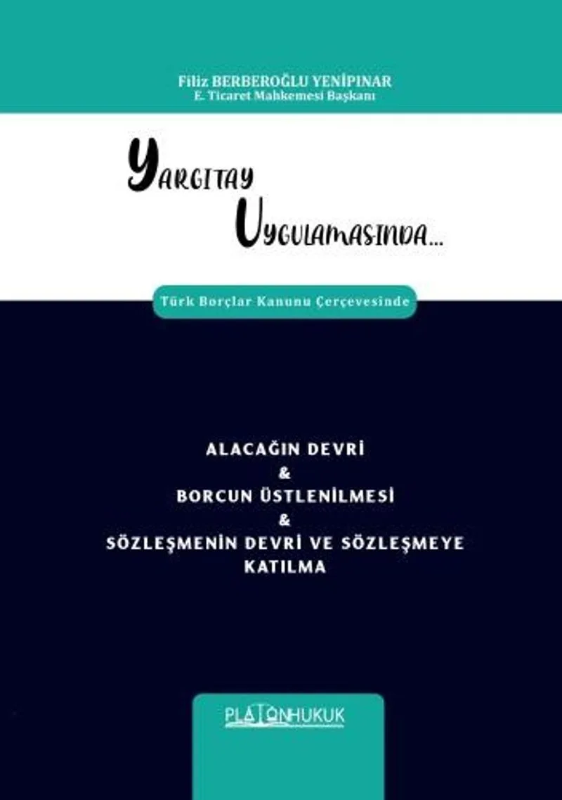 Yargıtay Uygulamasında Türk Borçlar Kanunu Çerçevesinde Alacağın Devri Borcun Üstlenilmesi Sözleşmenin Devri ve Sözleşmeye Katılma