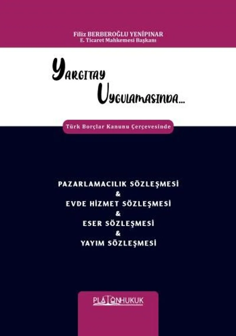 Yargıtay Uygulamasında Türk Borçlar Kanunu Çerçevesinde Pazarlamacılık Sözleşmesi - Evde Hizmet Sözleşmesi - Eser Sözleşmesi - Yayım Sözleşmesi