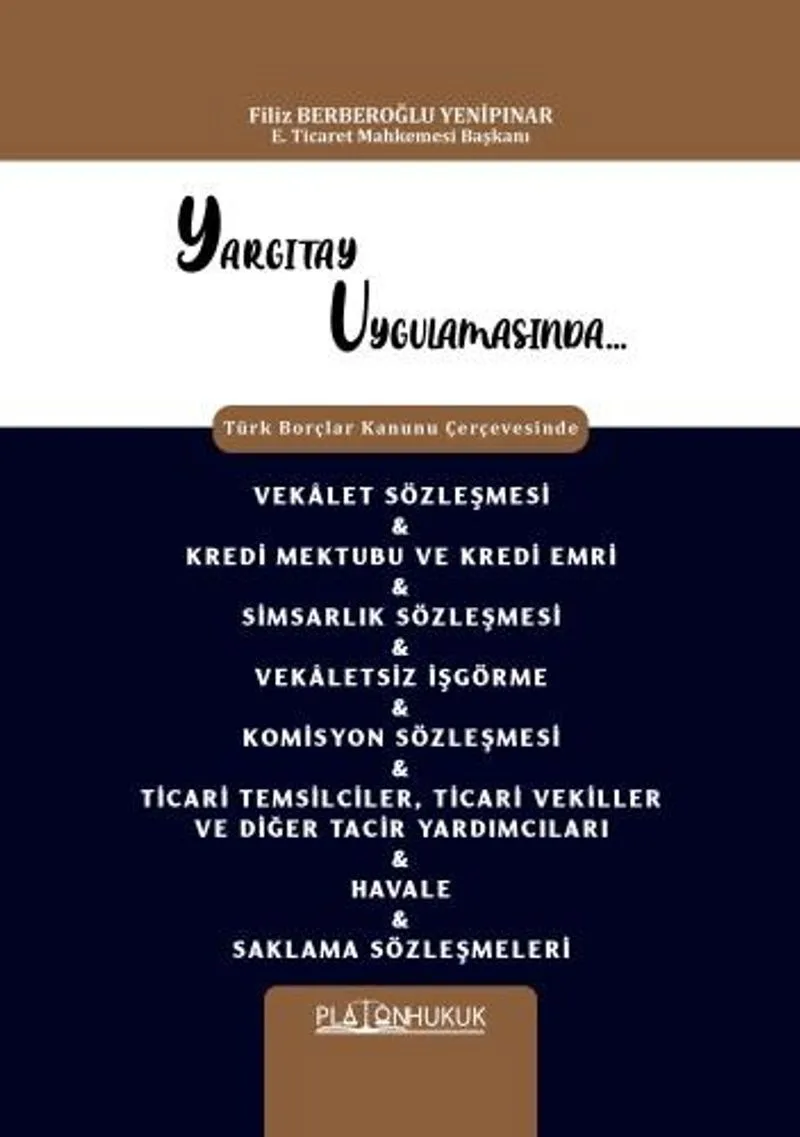 Yargıtay Uygulamasında Türk Borçlar Kanunu Çerçevesinde Vekalet Sözleşmesi - Kredi Mektubu Ve Kredi Emri - Simsarlık Sözleşmesi - Vekaletsiz İşgörme - Komisyon Sözleşmesi - Ticari Temsilciler, Ticari Vekiller ve Diğer Tacir Yardımcıları - Havale