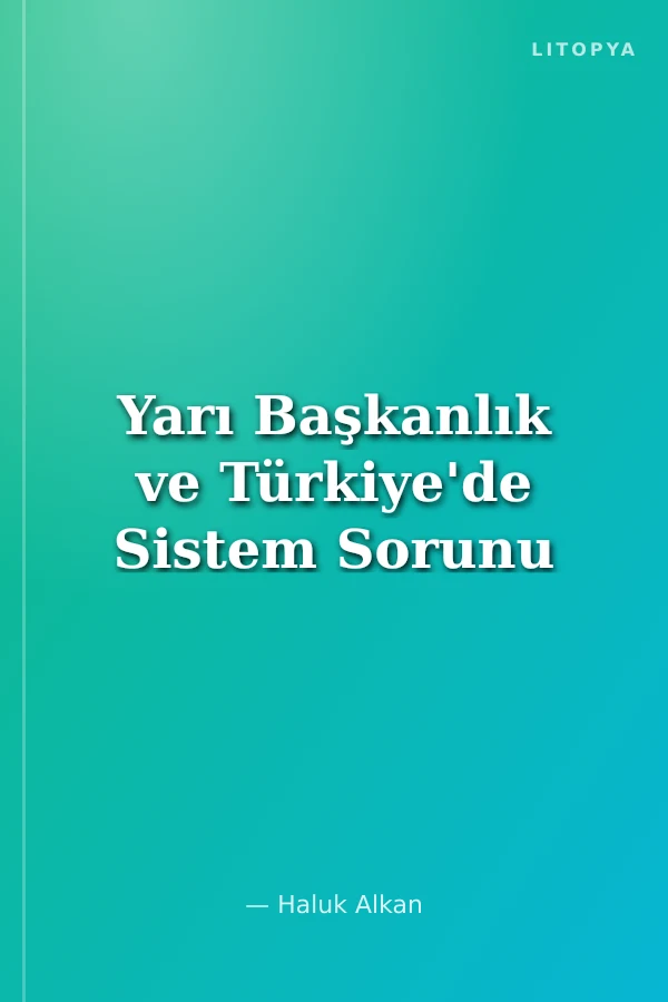 Yarı Başkanlık ve Türkiye'de Sistem Sorunu
