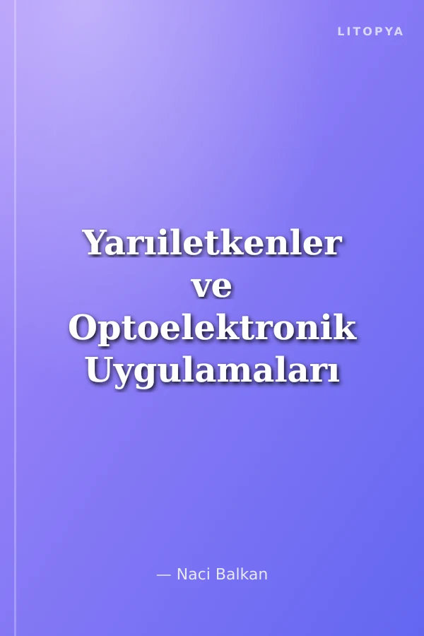 Yarıiletkenler ve Optoelektronik Uygulamaları (150 Şekil ve Çözümlü Örnek Problemlerle Desteklenmiş)