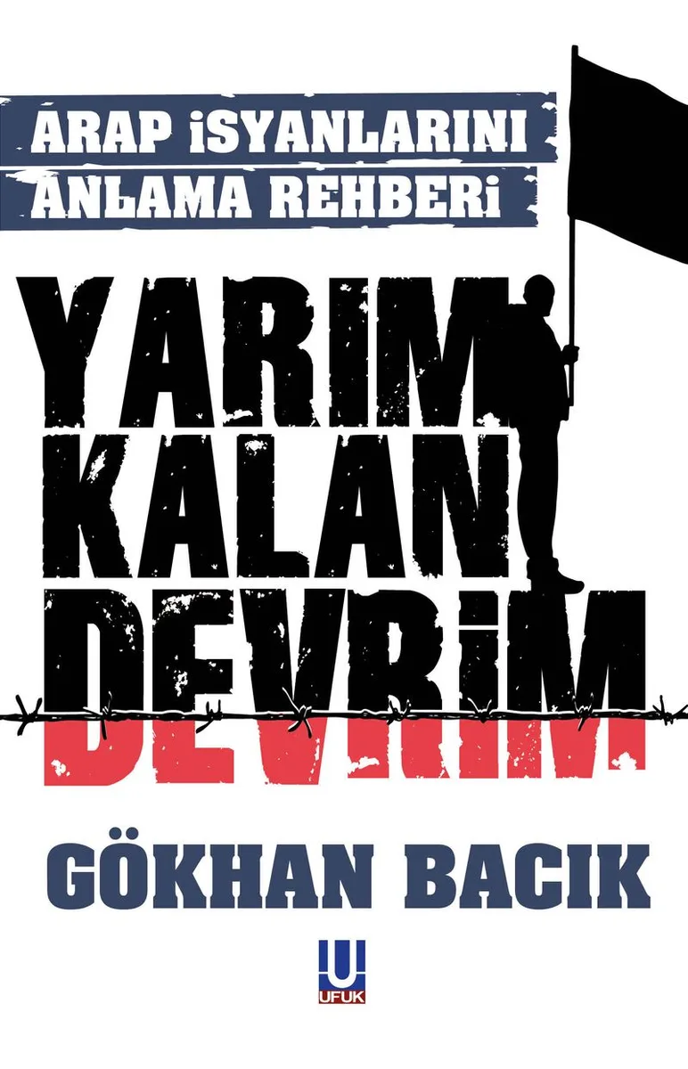 Yarım Kalan Devrim Arap İsyanlarını Anlama Rehberi
